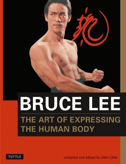 Book cover of Bruce Lee The Art of Expressing the Human Body