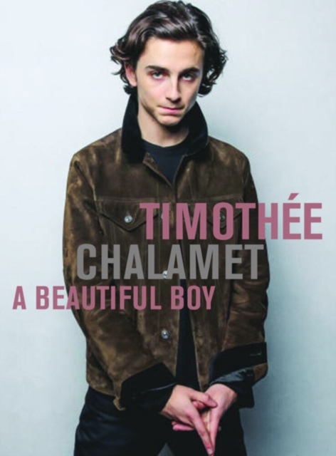 Book cover of Timothee Chalamet: A Beautiful Boy