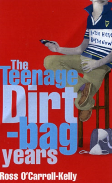 Book cover of Ross O'Carroll-Kelly: The Teenage Dirtbag Years