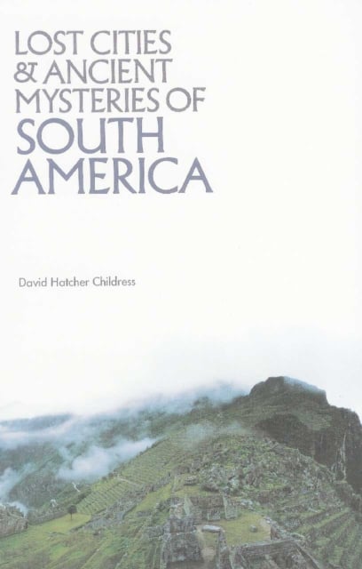 Book cover of Lost Cities & Ancient Mysteries of South America