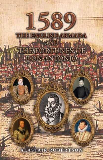 Book cover of 1589 – The English Armada and the Fortunes of Don Antonio