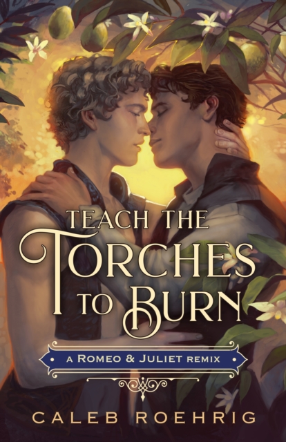 Book cover of Teach the Torches to Burn: A Romeo & Juliet Remix