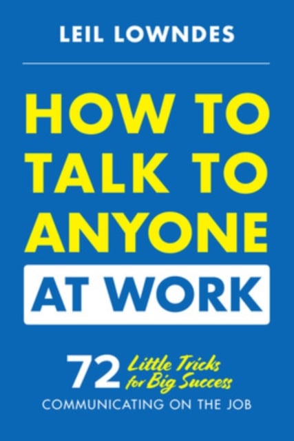 Book cover of How to Talk to Anyone at Work: 72 Little Tricks for Big Success Communicating on the Job