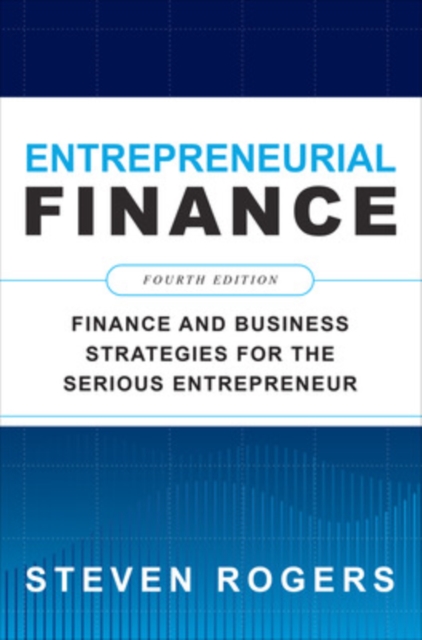 Book cover of Entrepreneurial Finance, Fourth Edition: Finance and Business Strategies for the Serious Entrepreneur