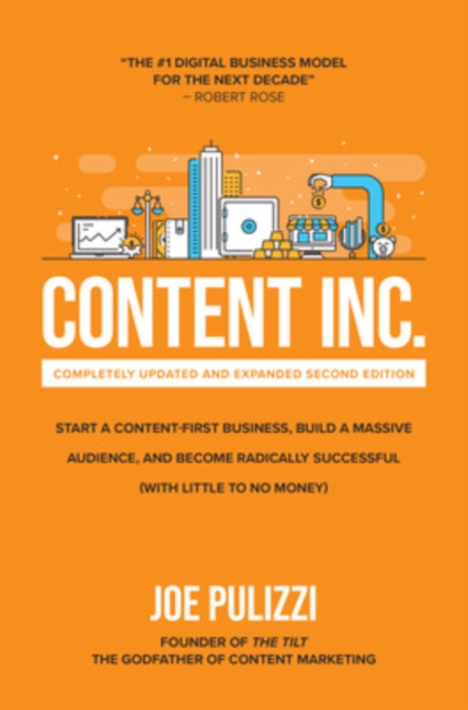 Book cover of Content Inc., Second Edition: Start a Content-First Business, Build a Massive Audience and Become Radically Successful (With Little to No Money)