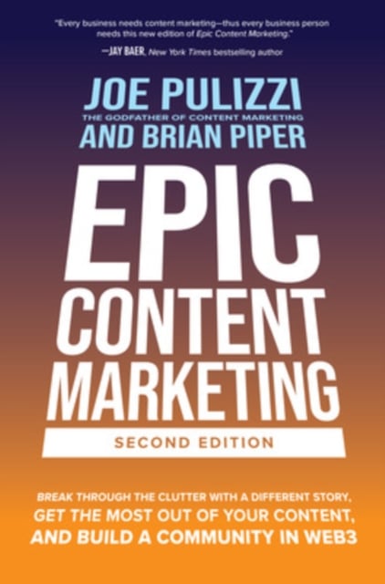 Book cover of Epic Content Marketing, Second Edition: Break through the Clutter with a Different Story, Get the Most Out of Your Content, and Build a Community in Web3