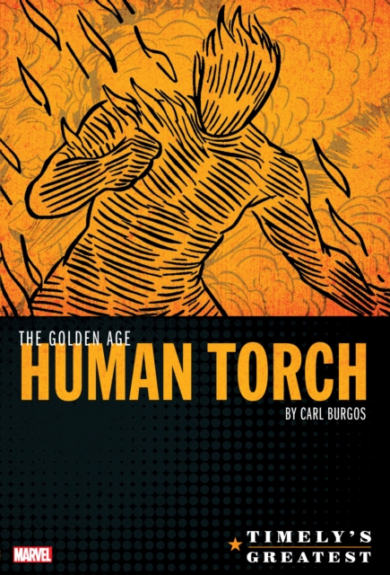 Book cover of Timely's Greatest: The Golden Age Human Torch By Carl Burgos Omnibus
