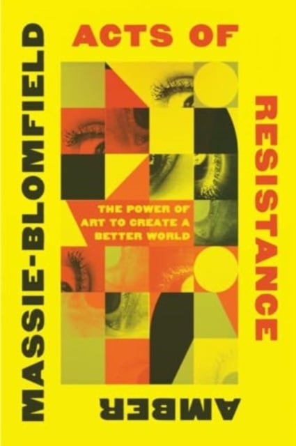 Book cover of Acts of Resistance - The Power of Art to Create a Better World