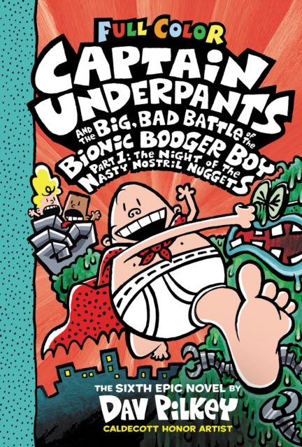 Book cover of Captain Underpants and the Big, Bad Battle of the Bionic Booger Boy, Part 1: The Night of the Nasty Nostril Nuggets: Color Edition (Captain Underpants #6)