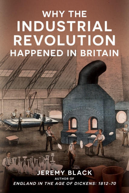 Book cover of Why the Industrial Revolution Happened in Britain