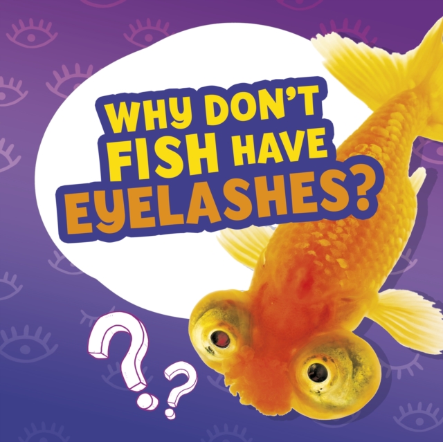 Book cover of Why Don't Fish Have Eyelashes?