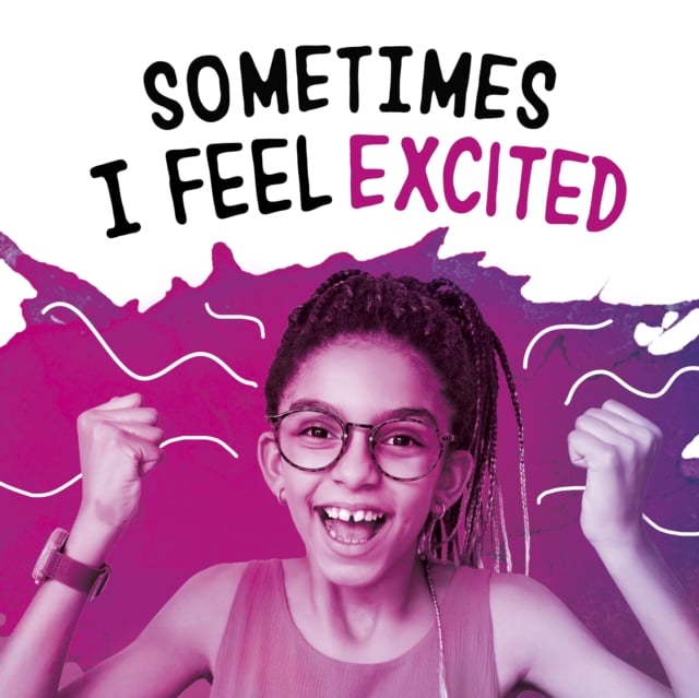 Book cover of Sometimes I Feel Excited