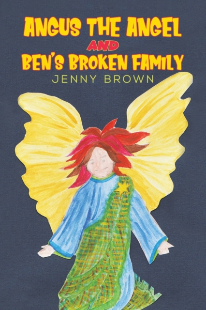 Book cover of Angus The Angel And Ben's Broken Family