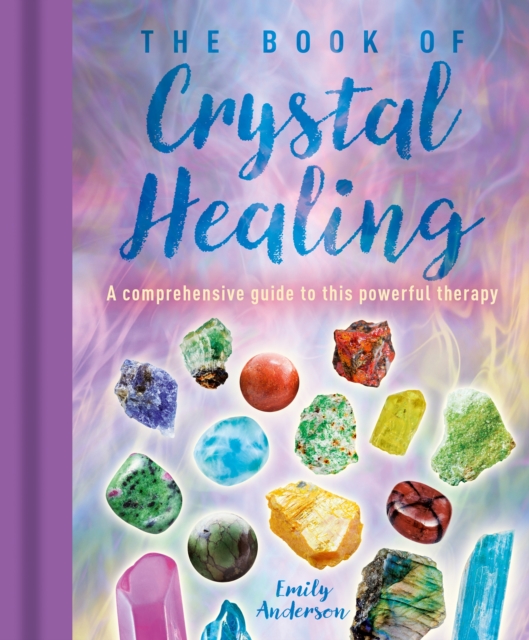 Healing Stones: The Ultimate Guide to Crystals for Healing