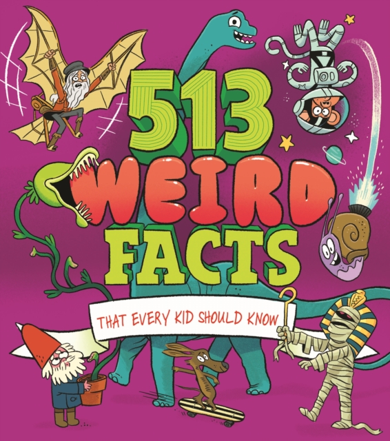 Book cover of 513 Weird Facts That Every Kid Should Know