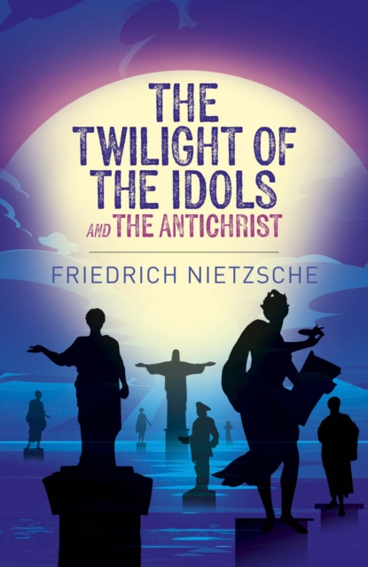 Book cover of The Twilight of the Idols and The Antichrist