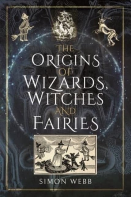 Book cover of The Origins of Wizards, Witches and Fairies