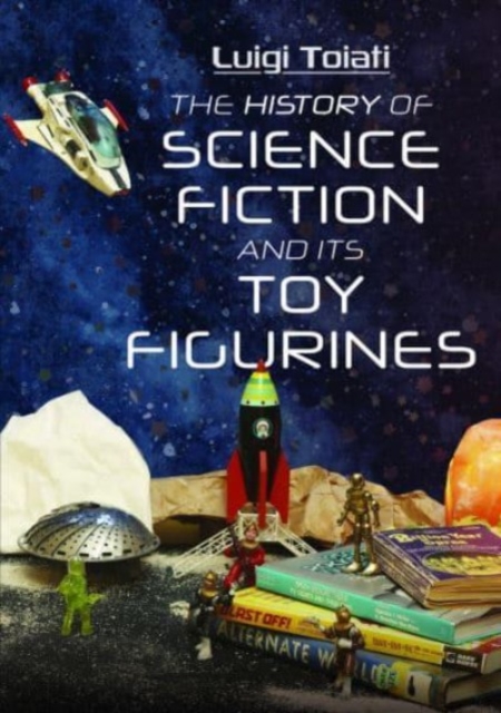 Book cover of The History of Science Fiction and Its Toy Figurines