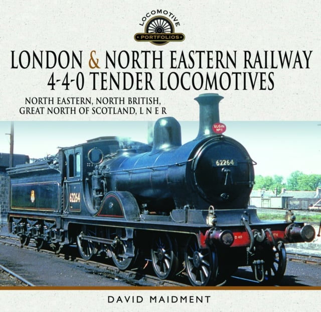 Book cover of London & North Eastern Railway 4-4-0 Tender Locomotives - North Eastern, North British, Great North of Scotland, L N E R