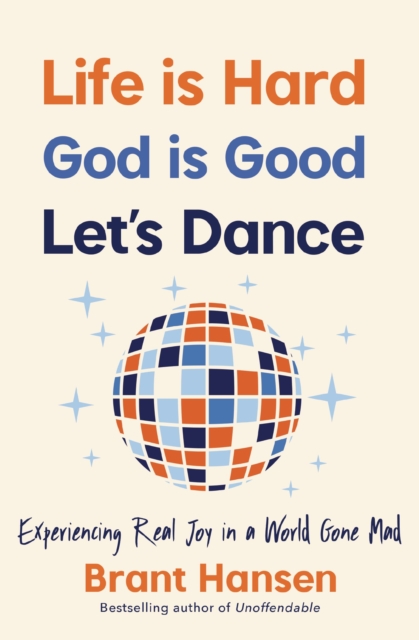 Book cover of Life Is Hard. God Is Good. Let's Dance.