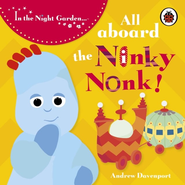 Book cover of In the Night Garden: All Aboard the Ninky Nonk