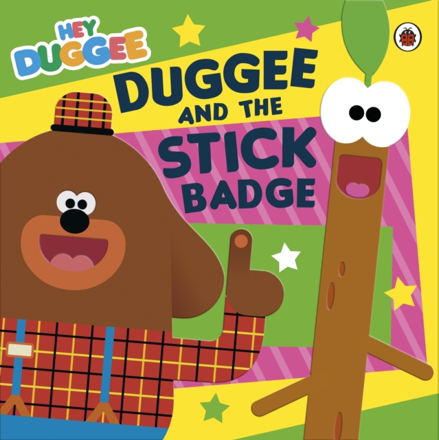 Book cover of Hey Duggee: Duggee and the Stick Badge