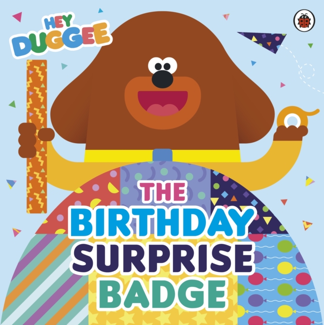 Book cover of Hey Duggee: The Birthday Surprise Badge