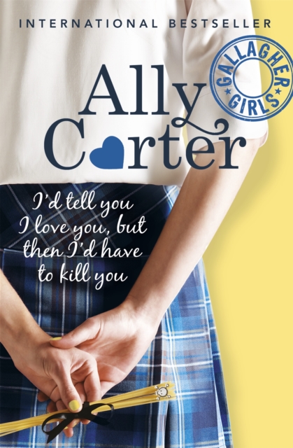 Book cover of Gallagher Girls: I'd Tell You I Love You, But Then I'd Have To Kill You