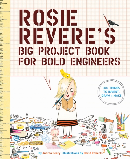 Book cover of Rosie Revere's Big Project Book for Bold Engineers