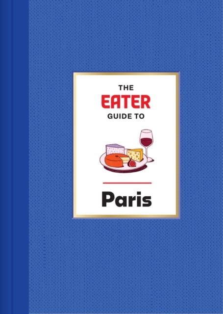 Book cover of The Eater Guide to Paris