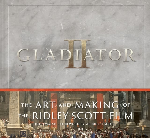 Book cover of Gladiator II: The Art and Making of the Ridley Scott Film