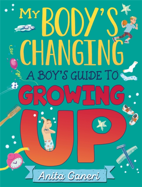 My Body's Changing: A Boy's Guide to Growing Up by Anita Ganeri