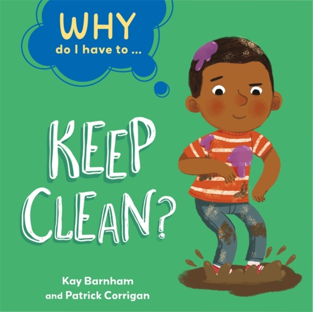 Book cover of Why Do I Have To ...: Keep Clean?