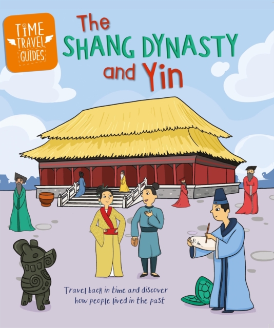 Book cover of Time Travel Guides: The Shang Dynasty and Yin