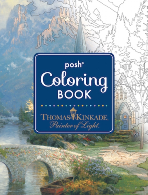 Book cover of Posh Adult Coloring Book: Thomas Kinkade Designs for Inspiration & Relaxation