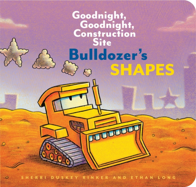 Book cover of Bulldozer’s Shapes: Goodnight, Goodnight, Construction Site