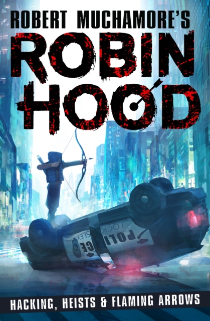 Book cover of Robin Hood: Hacking, Heists & Flaming Arrows (Robert Muchamore's Robin Hood)