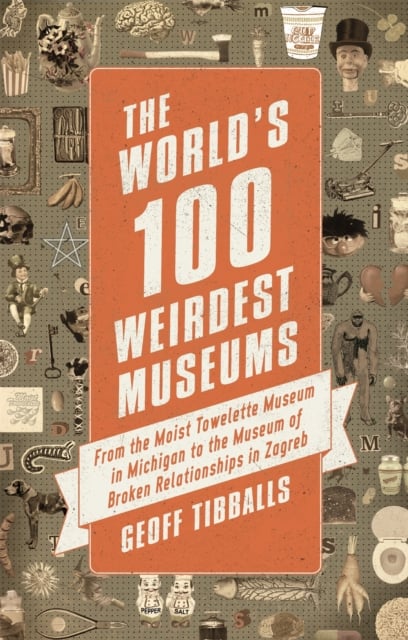 Book cover of The World's 100 Weirdest Museums