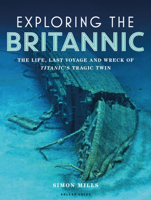 Exploring the Britannic by Simon Mills | Shakespeare & Company