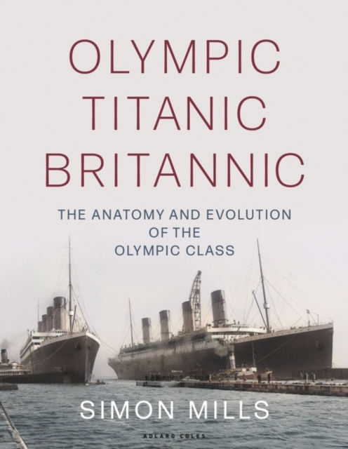 Olympic Titanic Britannic by Simon Mills | Shakespeare & Company