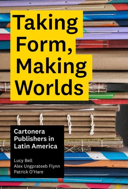Book cover of Taking Form, Making Worlds – Cartonera Publishers in Latin America