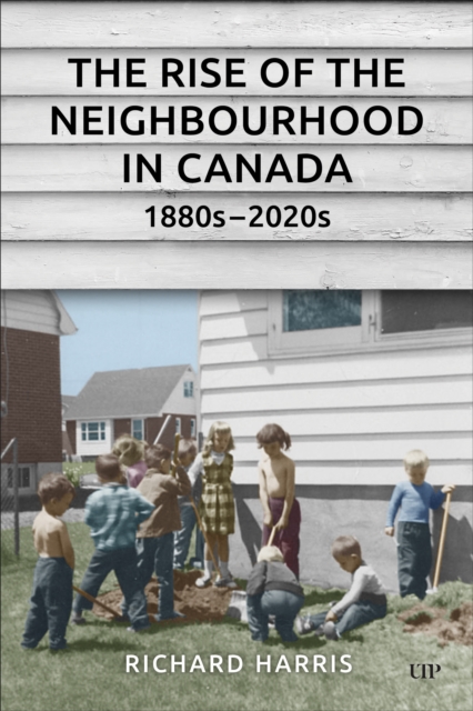 Book cover of The Rise of the Neighbourhood in Canada, 1880s-2020s