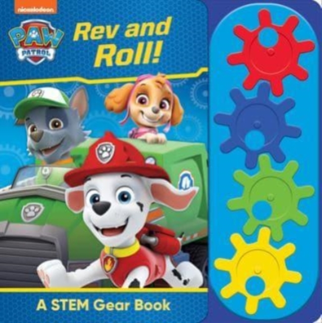 Book cover of Nickelodeon PAW Patrol: Rev and Roll! A STEM Gear Sound Book