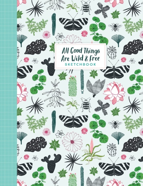 Book cover of All Good Things Are Wild and Free Sketchbook