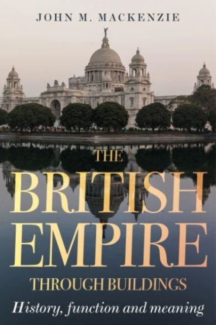 Book cover of The British Empire Through Buildings