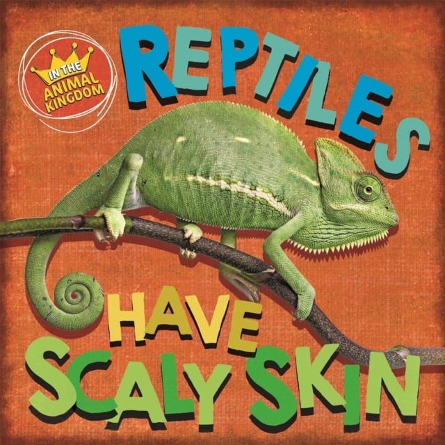 Book cover of In the Animal Kingdom: Reptiles Have Scaly Skin