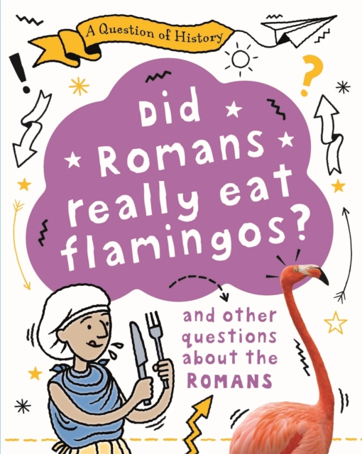 Book cover of A Question of History: Did Romans really eat flamingos? And other questions about the Romans