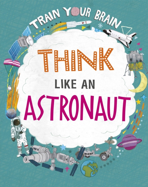 Book cover of Train Your Brain: Think Like an Astronaut
