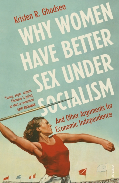 Why Women Have Better Sex Under Socialism By Kristen Ghodsee Shakespeare And Company