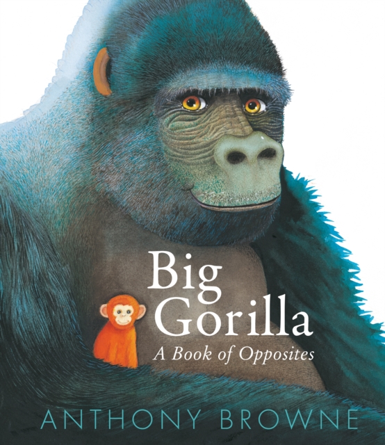 Book cover of Big Gorilla: A Book of Opposites